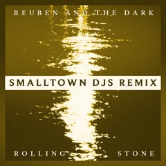 Rolling Stone - Reuben and the Dark (Smalltown DJs 2019 Remix)