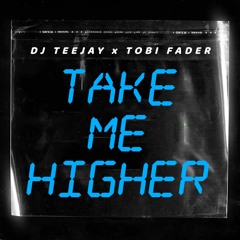 DJ Teejay X Tobi Fader - TAKE ME HIGHER (Pro Mix)