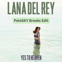 Lana Del Ray - Say Yes To Heaven (PeteSKy Breaks Remix)