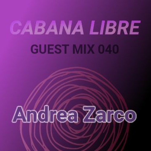 Andrea Zarco- Cabana Libre Guest Mix 040