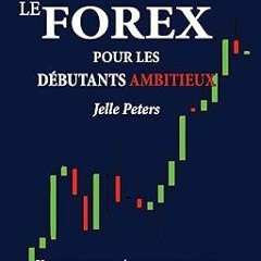 EPUB$ Le Forex pour les débutants ambitieux: Un guide pour réussir en trading (French Edition)
