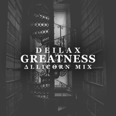 Deilax - Greatness - Allicorn Mix