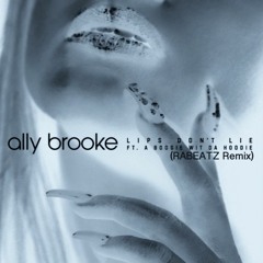 Ally Brooke - Lips Don't Lie (feat. A Boogie Wit Da Hoodie)(RABEATZ REMIX) [FREE DOWNLOAD]