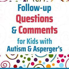 READ EBOOK 📖 Follow-up Questions and Comments for Kids with Autism & Asperger's: Six