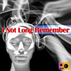 E.D.D.B - I Not Long Remember (Original Mix)