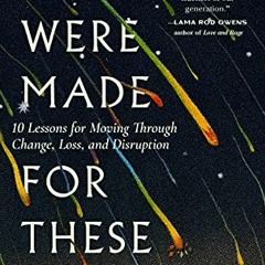 READ EBOOK ✉️ We Were Made for These Times: Ten Lessons for Moving Through Change, Lo