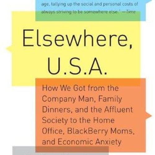 PDF_⚡ Elsewhere, U.S.A.: How We Got from the Company Man, Family Dinners, and the