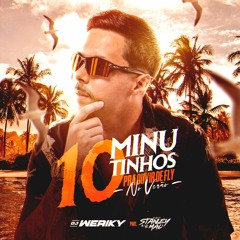 10 MINUTINHOS PRA OUVIR DE FLY NO VERÃO ( DJ WERIKY ) PART. DJ STANLEY