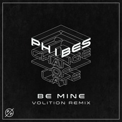 Phibes - Be Mine (Volition Remix) [Competition Winner] {FREE DL}