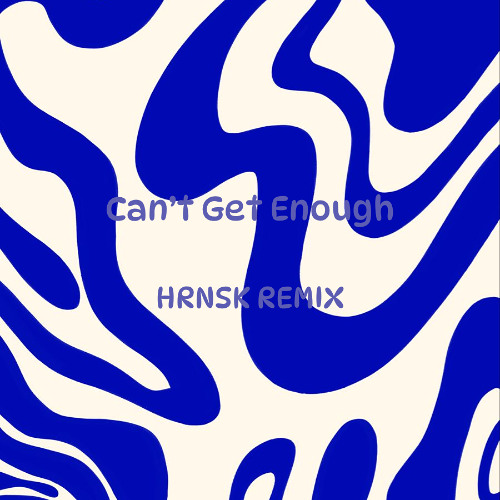 Can't Get Enough - HRNSK REMIX