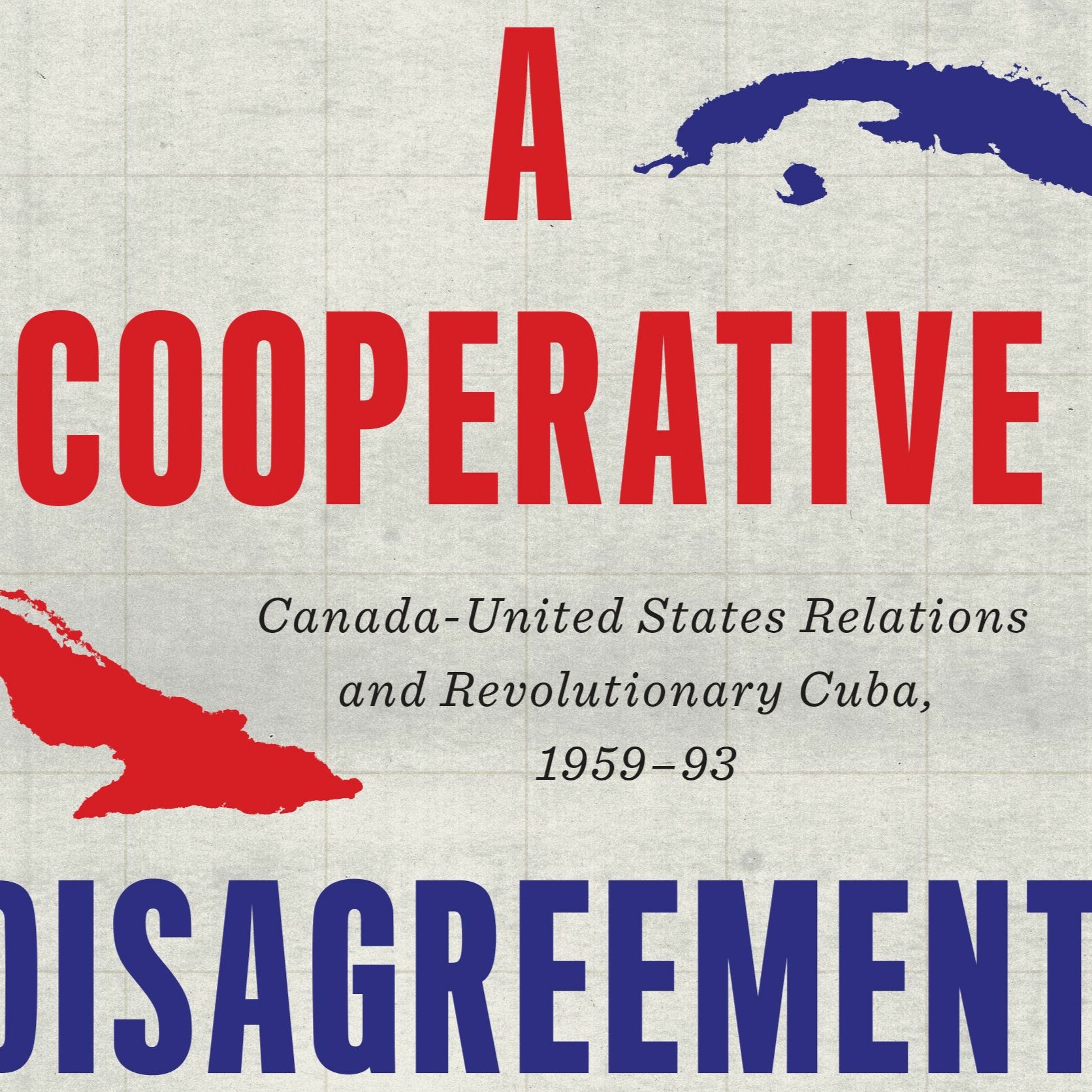 A Cooperative Disagreement: Canada-United States Relations and Revolutionary Cuba, 1959–93 episode artwork