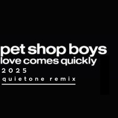 Pet Shop Boys - Love Comes Quickly 2025 (Quietone Remix)