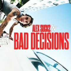 ALEXSUCKS - Bad Decisions