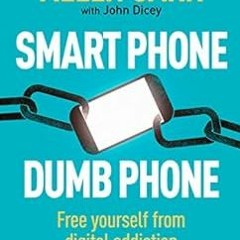 READ KINDLE 📥 Smart Phone Dumb Phone: Free Yourself from Digital Addiction (Allen Ca