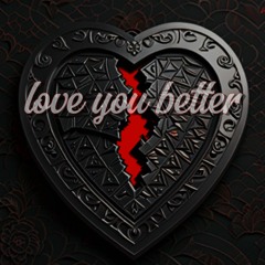 LOVE YOU BETTER