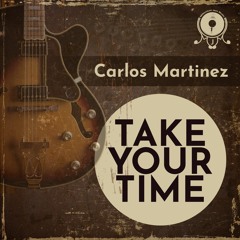 Carlos Martinez - Take Your Time