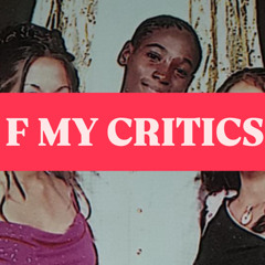 F my Critics