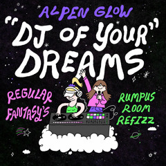 Alpen Glow – DJ of Your Dreams (Regularfantasy Rumpus Room Refizz)