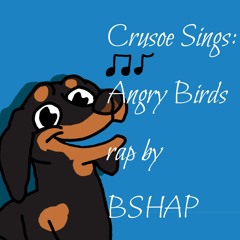 Crusoe Sings: Angry Birds Rap by BSHAP