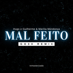 Hugo e Guilherme, Marília Mendonça - Mal Feito (GO3x Remix) Remasterizada / Versão Trap