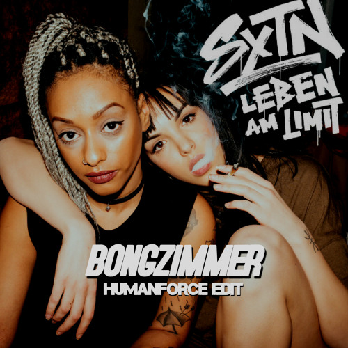 SXTN - Bongzimmer (HumanForce Edit)