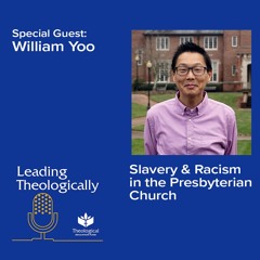 Slavery and Racism in the Presbyterian Church with William Yoo