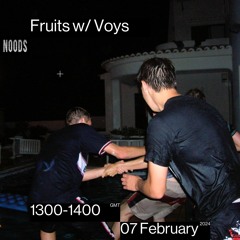 Fruits w/Voys - 07 Feb 2024 - Noods
