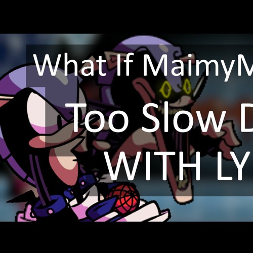 What If MaimyMayo Wrote Too Slow DSides WITH LYRICS