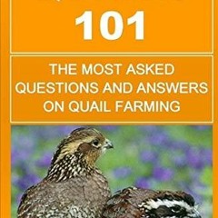 EBOOK Quails 101: The Most Asked Questions And Answers On Quail Farming