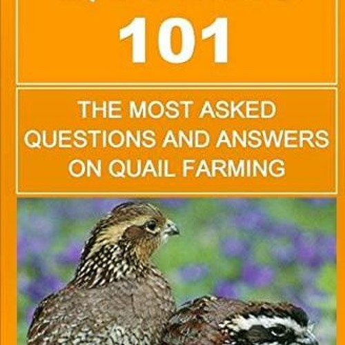 EBOOK Quails 101: The Most Asked Questions And Answers On Quail Farming