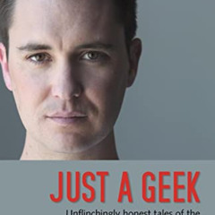 Access PDF 📂 Just a Geek: Unflinchingly honest tales of the search for life, love, a