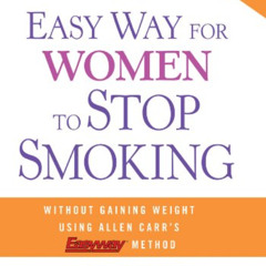 DOWNLOAD EBOOK 📪 The Easy Way for Women to Stop Smoking: A Revolutionary Approach Us