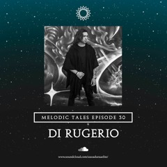 MELODIC TALES - Episode 30 by Di Rugerio
