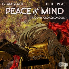 G Fam Black - Peace Of Mind Feat. XL The Beast (Prod By CLOAQxDAGGER)