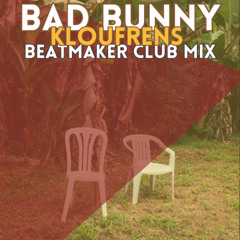 Bad Bunny - KLOuFRENS (Beatmaker Club Mix) Filtered -  DOWNLOAD