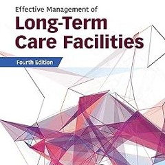 DOWNLOAD Effective Management of Long-Term Care Facilities BY Douglas A. Singh (Author)
