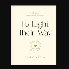 To Light Their Way: A Collection of Prayers and Liturgies for Parents     Hardcover – October 5, 2