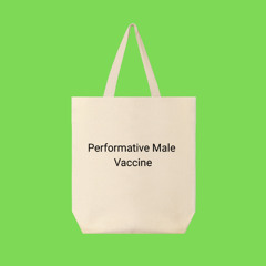 Performative Male Vaccine