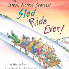 [VIEW] KINDLE 📙 Iciest, Diciest, Scariest Sled Ride Ever! by  Rebecca Rule &  Jennif