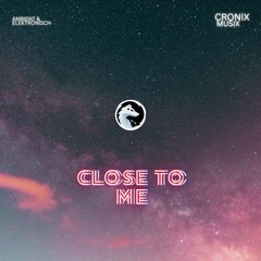 Close to me [CronixMusix]