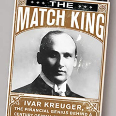 free EPUB 📜 The Match King: Ivar Kreuger, The Financial Genius Behind a Century of W