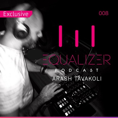 Equalizer Podcast 008 by ARASH TAVAKOLI