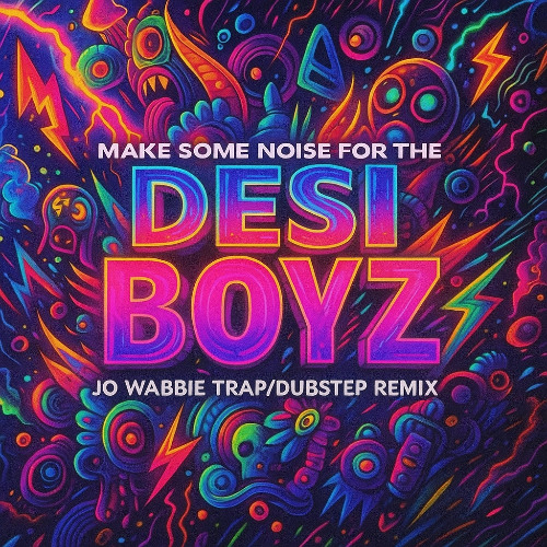 Make Some Noise For The Desi Boyz (JO WABBIE Remix)