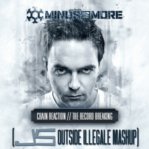 Chain Reaction - The Record Breaking (JS Outside Illegale Mashup)