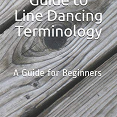 [ACCESS] EBOOK 💔 Pocket Guide to Line Dancing Terminology: A Guide for Beginners by