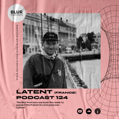 Blur Podcasts 124 - Latent (France)