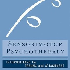 ❤pdf Sensorimotor Psychotherapy: Interventions for Trauma and Attachment (Norton