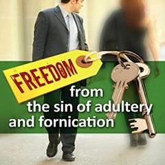 [Download] EBOOK 💗 Freedom From The Sin of Adultery And Fornication (Practical Helps
