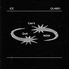 ICE x Quabo - Cant Quit Now