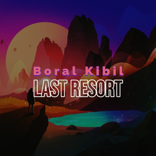 Boral Kibil - Last Resort (Orginal Mix)